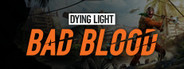 Dying Light: Bad Blood System Requirements