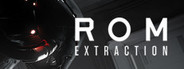 ROM: Extraction System Requirements